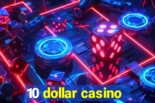 10 dollar casino