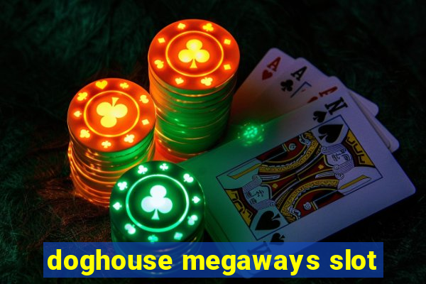 doghouse megaways slot