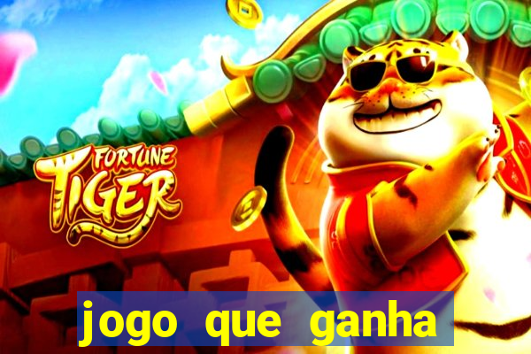 jogo que ganha dinheiro do tigrinho