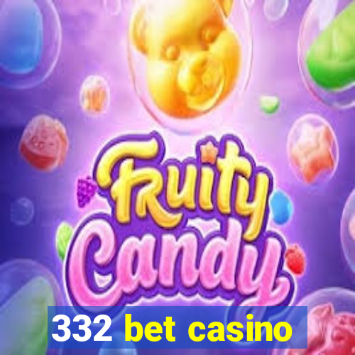 332 bet casino