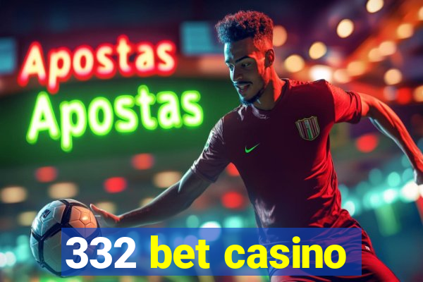 332 bet casino