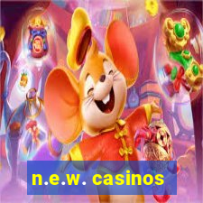 n.e.w. casinos