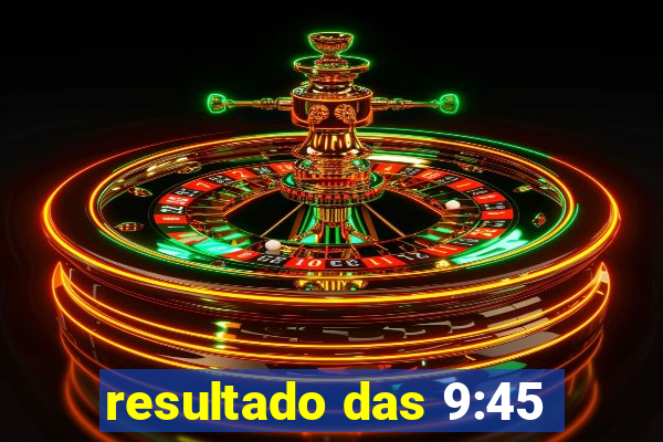 resultado das 9:45