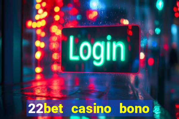 22bet casino bono sin deposito