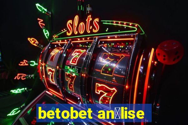 betobet an谩lise