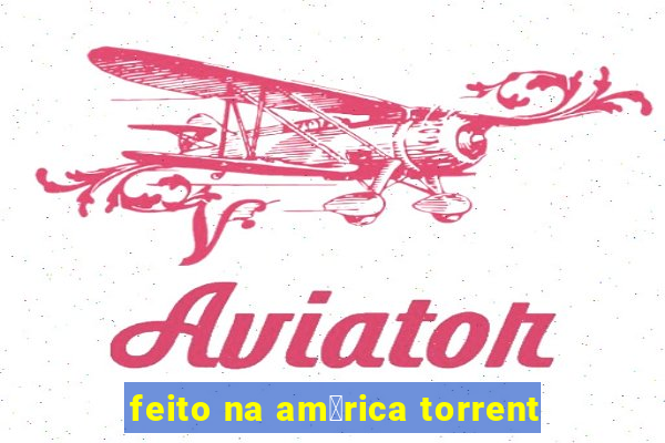 feito na am茅rica torrent