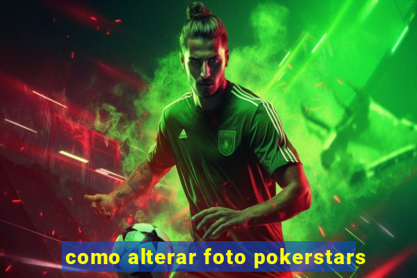 como alterar foto pokerstars