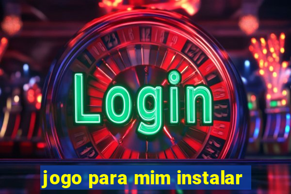 jogo para mim instalar