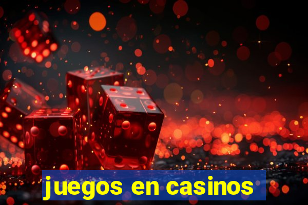 juegos en casinos