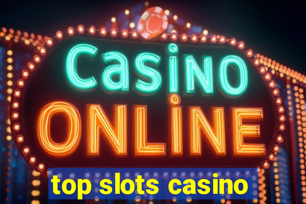 top slots casino