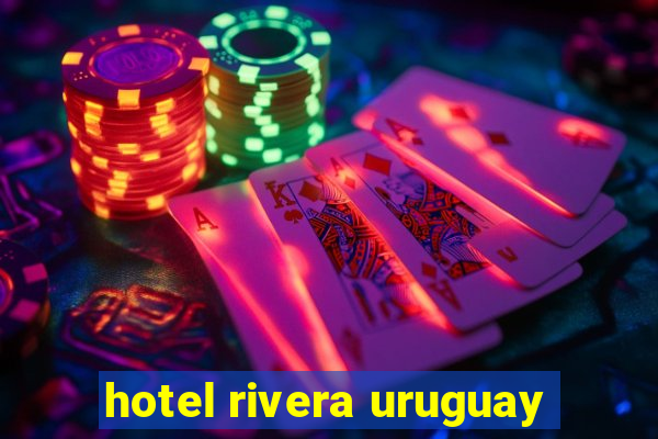 hotel rivera uruguay