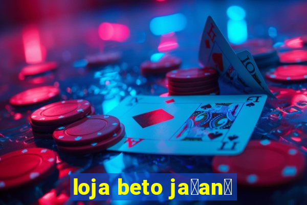 loja beto ja莽an茫