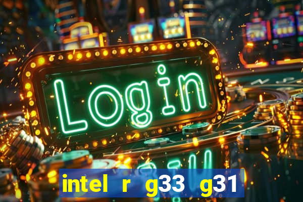 intel r g33 g31 express chipset family roda quais jogos