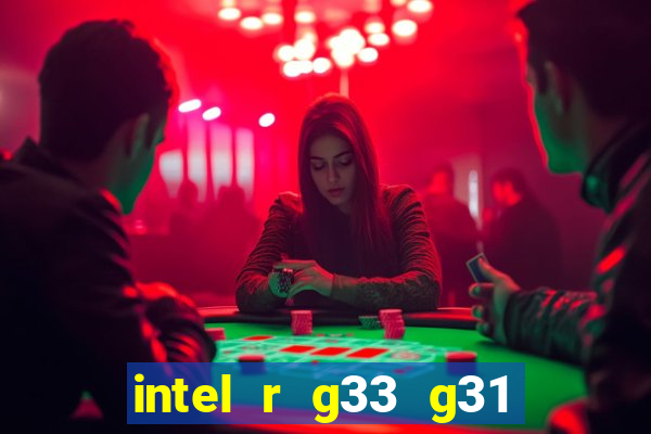 intel r g33 g31 express chipset family roda quais jogos