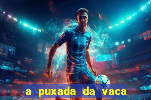 a puxada da vaca do jogo do bicho