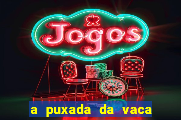 a puxada da vaca do jogo do bicho