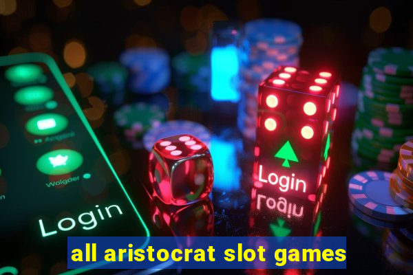 all aristocrat slot games