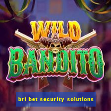 bri bet security solutions