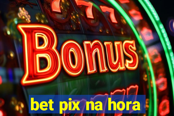 bet pix na hora