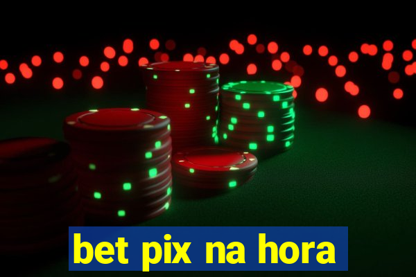 bet pix na hora