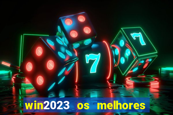 win2023 os melhores jogos de cassino