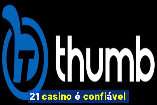 21 casino é confiável