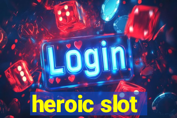 heroic slot