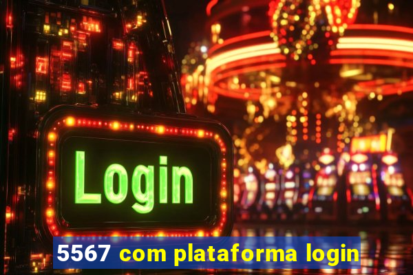 5567 com plataforma login