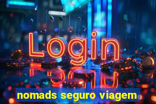 nomads seguro viagem