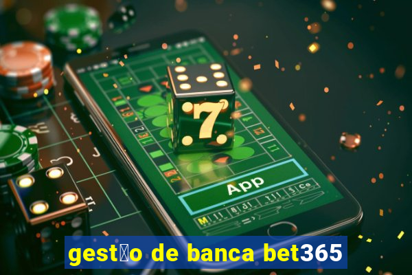 gest茫o de banca bet365