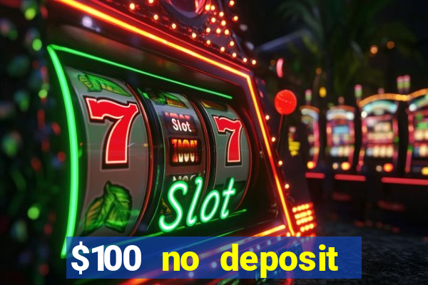 $100 no deposit bonus real money casino