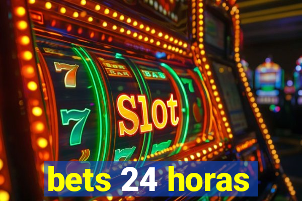 bets 24 horas