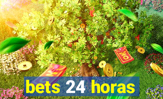 bets 24 horas