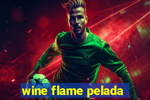 wine flame pelada