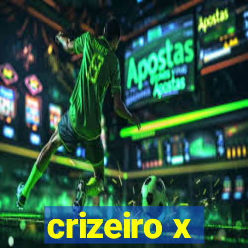 crizeiro x