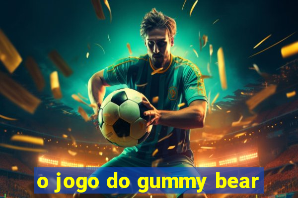 o jogo do gummy bear