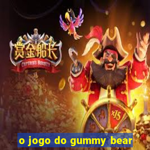 o jogo do gummy bear