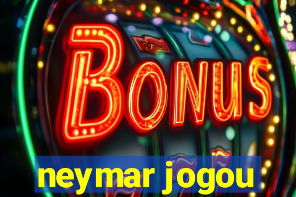 neymar jogou