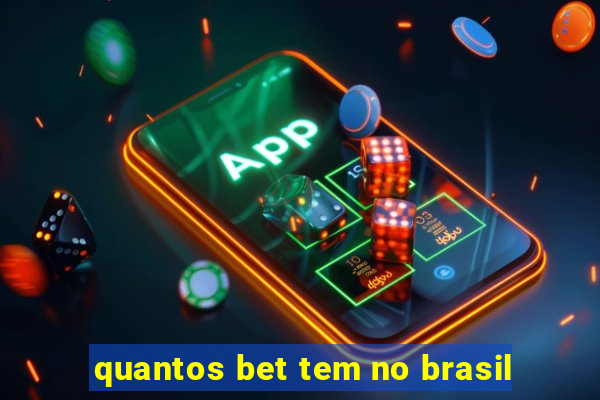 quantos bet tem no brasil