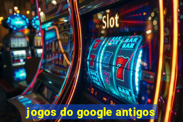 jogos do google antigos