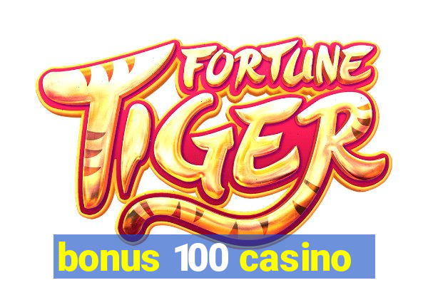 bonus 100 casino