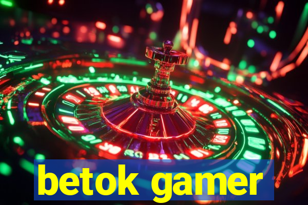 betok gamer