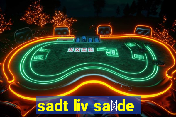 sadt liv sa煤de