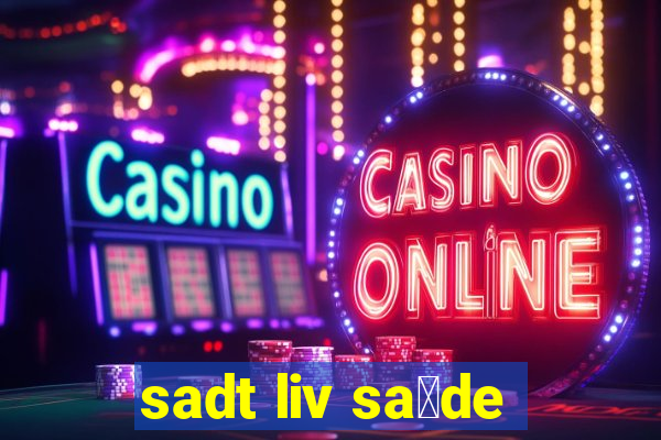 sadt liv sa煤de