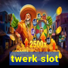 twerk slot