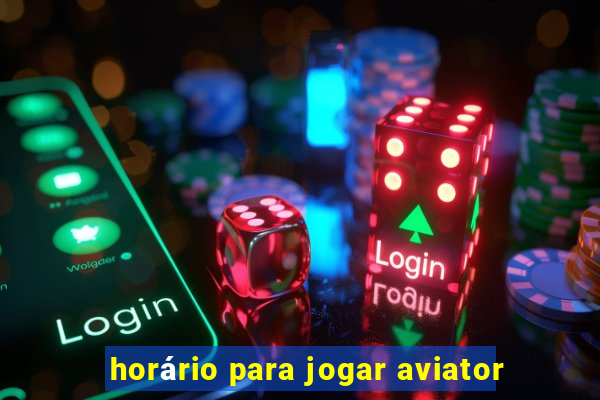 horário para jogar aviator