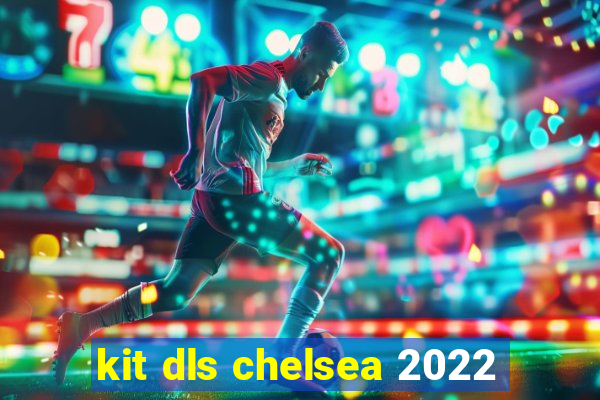 kit dls chelsea 2022