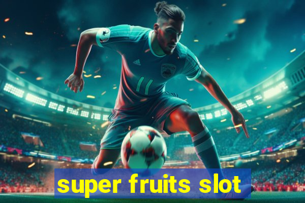 super fruits slot