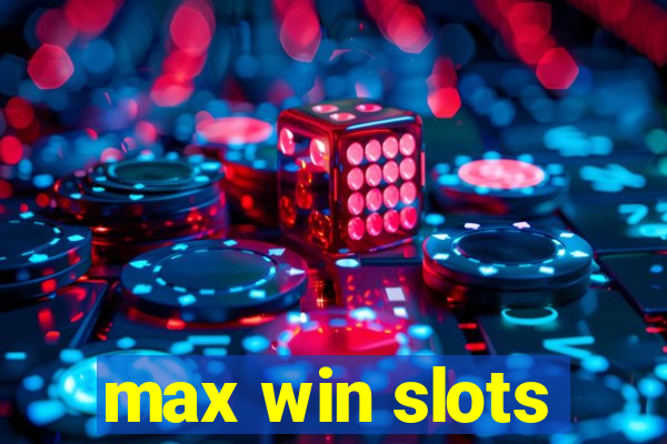 max win slots