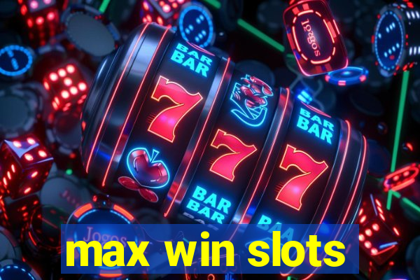 max win slots